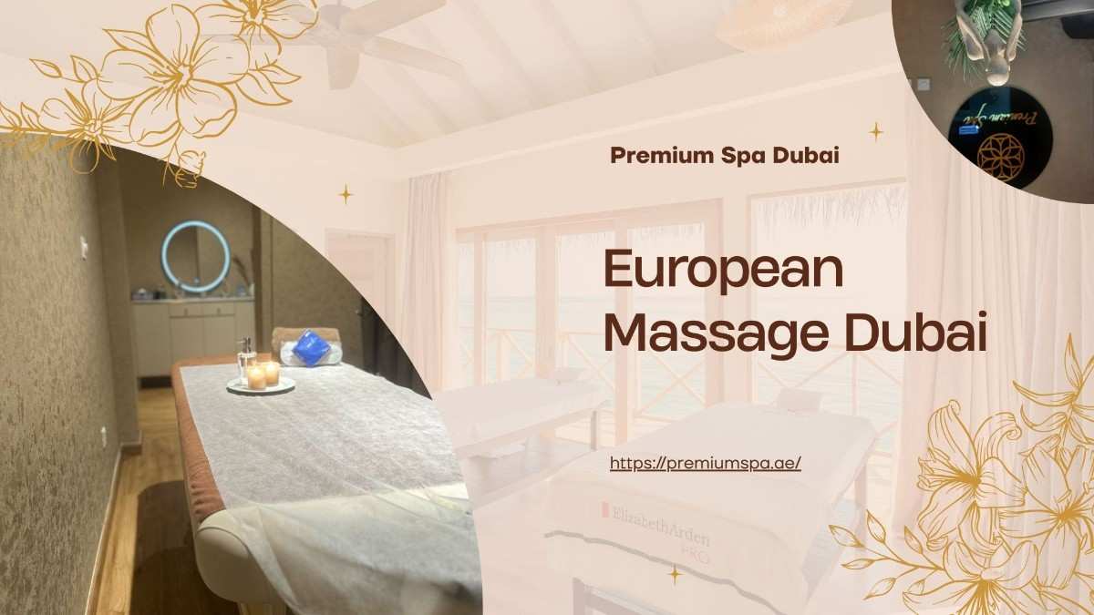 European Massage Dubai – Relaxation and Wellness at Premium Spa Dubai